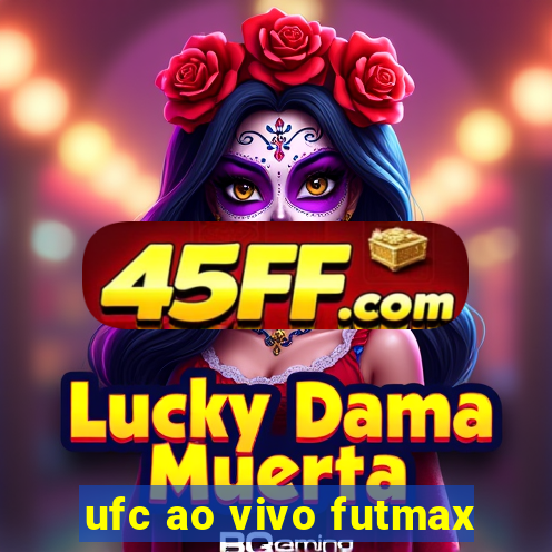 ufc ao vivo futmax